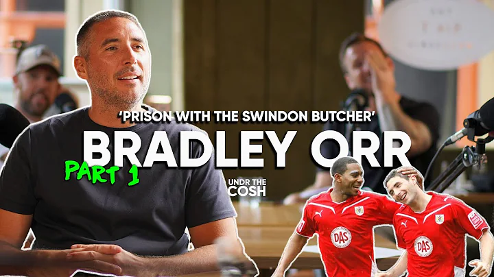 Bradley Orr Part 1 | I Got Sent Off Monday, And Se...
