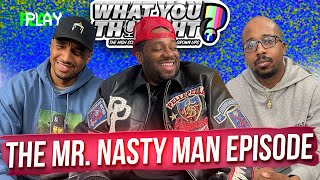 What You Thought # 123 | The Mr.Nasty Man Episode - The Funniest Podcast On The Planet