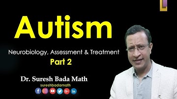 Autism [Autism Spectrum Disorder] Part 2 [ Neurobiology, Assessment, Treatment & Prognosis]