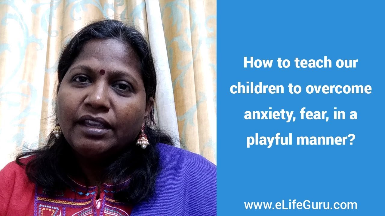 How To Teach Your Children To Overcome Fear And Anxiety Youtube