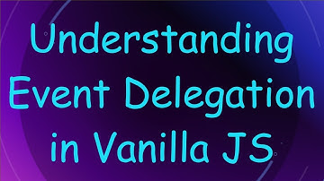 Understanding Event Delegation in Vanilla JS