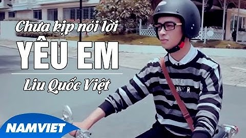 Chưa Kịp Nói Lời Yêu Em Ver. 2 - Liu Quốc Việt  (MV HD OFFICIAL)
