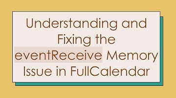 Understanding and Fixing the eventReceive Memory Issue in FullCalendar