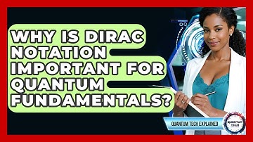 Why Is Dirac Notation Important For Quantum Fundamentals? - Quantum Tech Explained