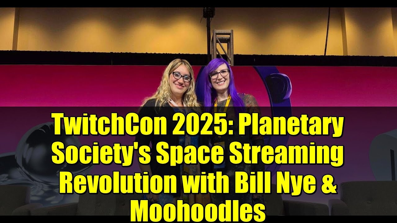TwitchCon 2025: Planetary Society's Space Streaming Revolution with Bill Nye & Moohoodles