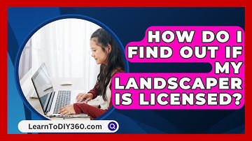 How Do I Find Out If My Landscaper Is Licensed? - LearnToDIY360.com