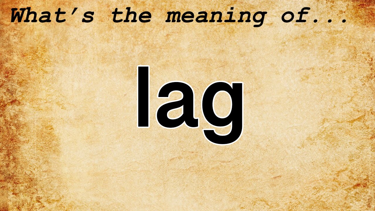 Lag Meaning Definition Of Lag YouTube