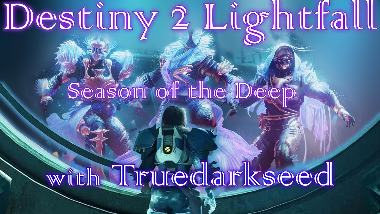 Destiny 2 Season of the Deep with Truedarkseed - YouTube