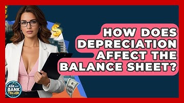 How Does Depreciation Affect The Balance Sheet? - Ask Your Bank Teller