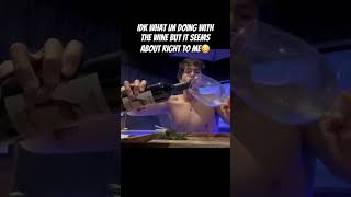 Idk What Im Doing With The Wine But It Seems About Right To Me