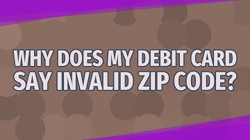 Why does my debit card say invalid ZIP code?