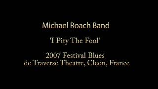 Michael Roach Band I Pity The Fool France 2007