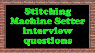Stitching Machine Setter interview questions