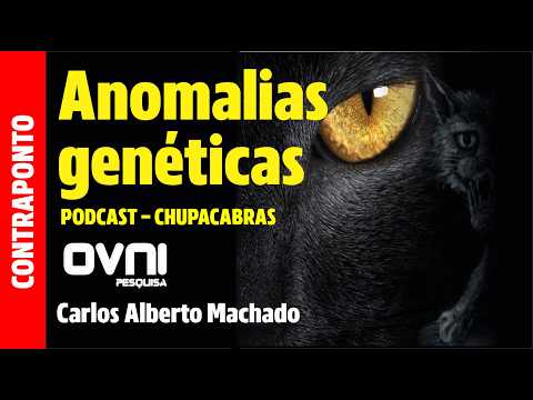 Genetic Anomaly - Chupacabras Podcast - Carlos Alberto Machado