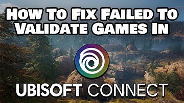 How To Fix Failed To Validate Games Files In Ubisoft Connect Error