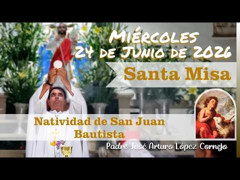 ✅ MISA DE HOY miércoles 24 de Junio del 2026 - Padre Arturo Cornejo