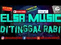 ELSA MUSIC - DI TINGGAL RABI ELSA MUSIC - DI TINGGAL RABI