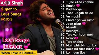 💕 ARIJIT SINGH ❤ SUPER 15 LOVE SONGS, PART-5 😍