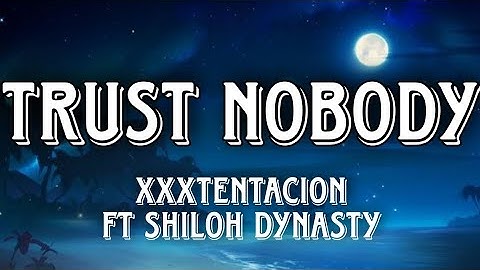Trust Nobody - Ft. Shiloh Dynasty - XXXTENTACION