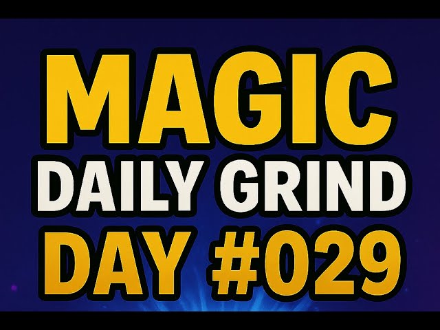 Magic Grind Day #029