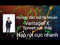 Hướng dẫn mở tài khoản Sàn VANTAGEFX Spread cực thấp - Tuấn Anh Đỗ - Forex - VantageFX