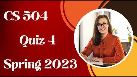 CS504 Quiz 4 Spring 2023, CS 504, Quiz #4,