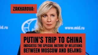 Zakharova: Putin's trip to China indicates the special relations between Moscow and Beijing