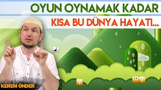 Oyun Oynamak Kadar Kısa Bu Dünya Hayatı 26062018 Kerem Önder