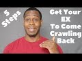 5 Steps to get your ex to come crawling back