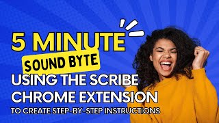 5 Minute Sound Byte  - Using the Scribe Chrome Extension