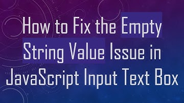 How to Fix the Empty String Value Issue in JavaScript Input Text Box