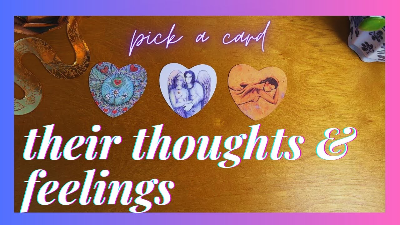 their current thoughts and feelings [ tarot pick a card ]