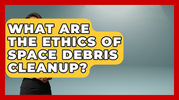 What Are The Ethics Of Space Debris Cleanup? - Space Tech Insider