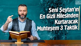 Seni Şeytanın En Gizli Hilesinden Kurtaracak Muhteşem 3 Taktik - Şeytandan İstiaze İrfan Aykut