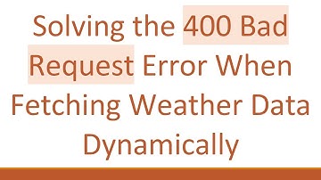 Solving the 400 Bad Request Error When Fetching Weather Data Dynamically