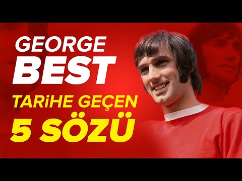 George Best&rsquo;in Tarihe Geçen 5 Unutulmaz Sözü