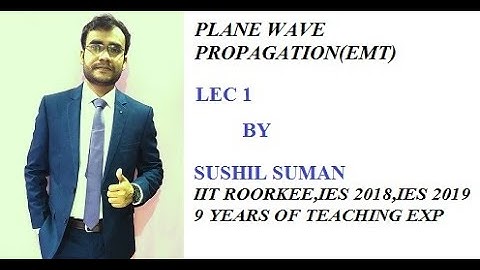 GATE IES UPSC PLANE wave PROPAGATION LEC 1,GATE,IES,EMFT,EMT,SUSHIL SIR ,SUSHIL SUMAN,