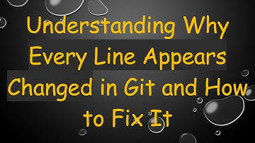 Understanding Why Every Line Appears Changed in Git and How to Fix It