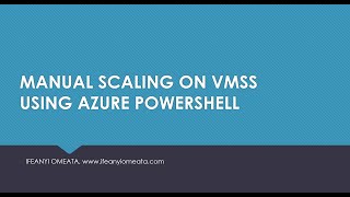 AZURE ADMINISTRATOR AZ-104: 30-MANUAL SCALING ON VMSS USING AZURE POWERSHELL