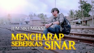 Jum Sikumbang - Mengharap Seberkas Sinar