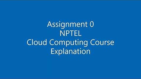 NPTEL Cloud Computing Course Assignment 0