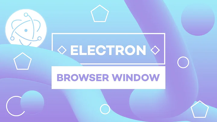 Getting Started w/ Electron #2 - BrowserWindow Class