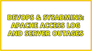 Famous DevOps & SysAdmins: Apache access log and server outages (3 Solutions!!) Profile