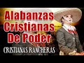 35 Rancheras Cristianas Poderosa | AlabanzasCristianasDe Poder