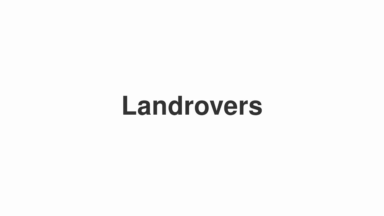 How to Pronounce "Landrovers"