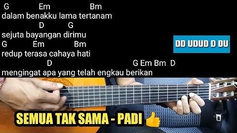 Kunci Gitar SEMUA TAK SAMA  - PADI   ( Chord,Lirik,and Genjrangan )