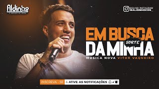 EM BUSCA DA MINHA SORTE - Vitor Vaqueiro (Música Nova)