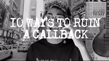 10 WAYS TO RUIN A CALLBACK