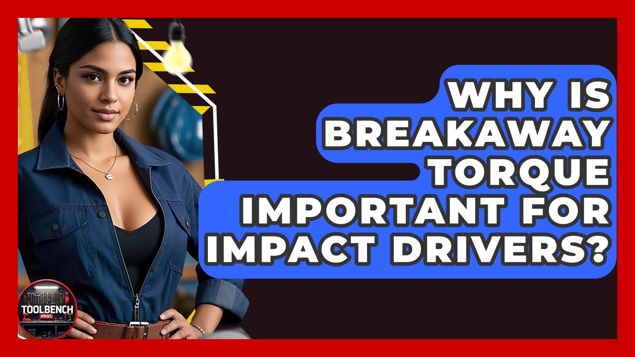Why Is Breakaway Torque Important For Impact Drivers? - ToolBench Pros