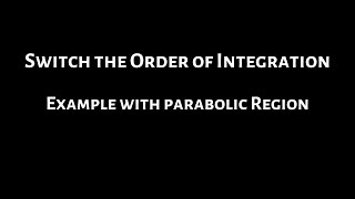 Switching the Order of Integration in an Iterated Integral Example with a Parabolic Region